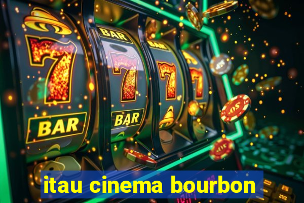 itau cinema bourbon